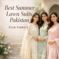 Best Summer Lawn Suits Pakistan – Premium Collections at Star Fabrics