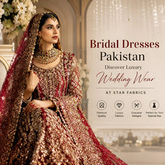 Bridal Dresses Pakistan | Discover Luxury Wedding Wear at Star Fabrics